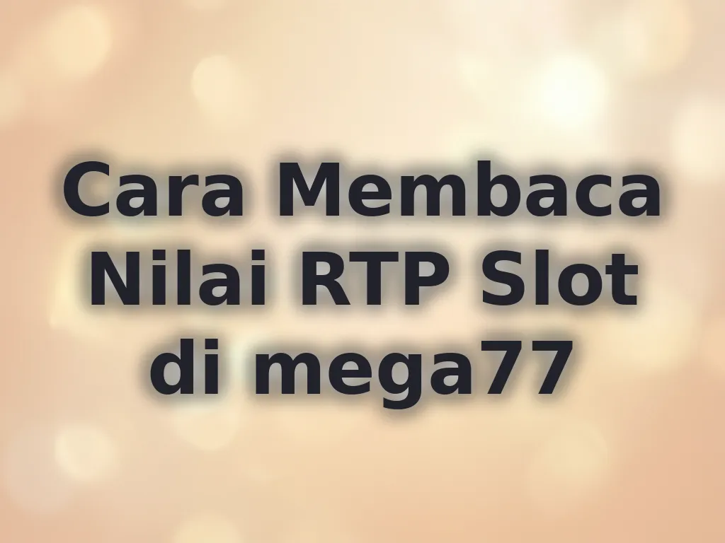 Cara Membaca Nilai RTP Slot di mega77